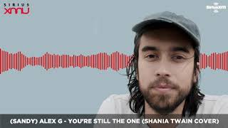 (Sandy) Alex G - You&#39;re Still The One (Shania Twain Cover) [LIVE @ SiriusXM] | Audio Only