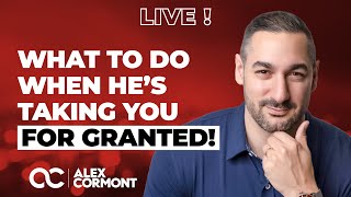 He&#39;s taking you for granted? NO WORRIES, Just Watch This!