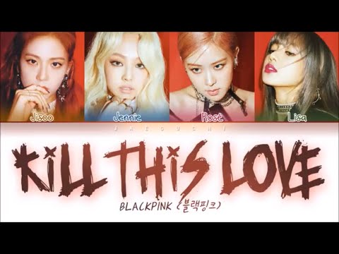BLACKPINK (블랙핑크) 'Kill This Love' Lyrics (Color Coded Lyrics)