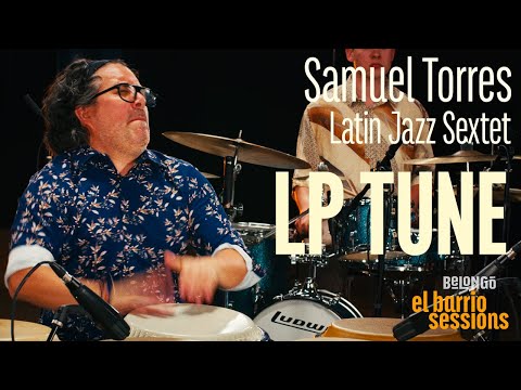 SAMUEL TORRES LATIN JAZZ SEXTET | LP TUNE | EL BARRIO SESSIONS