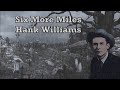 Six More Miles (To the Graveyard) Hank Williams with Lyrics