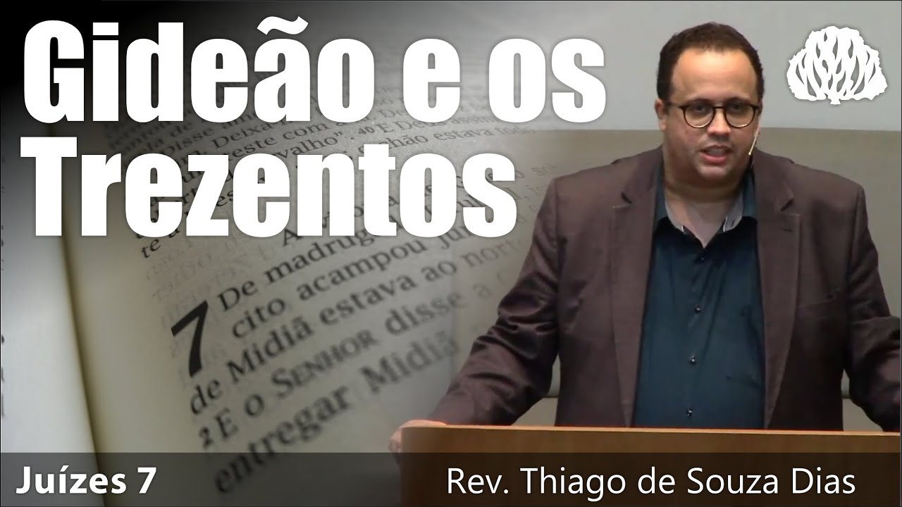 Juízes 7 - Gideão e os Trezentos - Rev. Thiago de Souza Dias