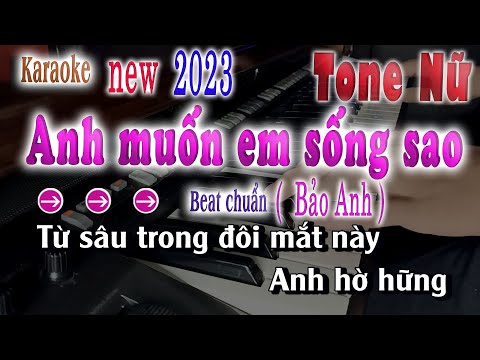 💥Anh Muốn Em Sống Sao Karaoke Tone Nữ Beat Chuẩn Bảo Anh 2023 | song nhien karaoke