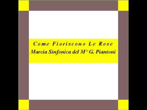 "Come Fioriscono le Rose"- Marcia Sinfonica - G. Piantoni