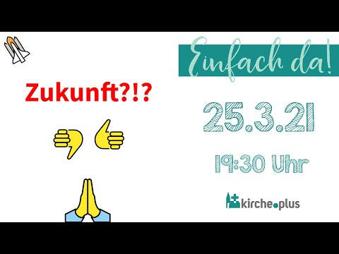 Zukunft?!? - "Einfach da" am 25.3.2021