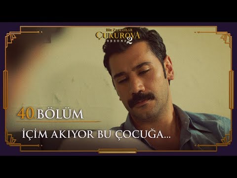 İçim akıyor bu çocuğa - Bir Zamanlar Çukurova 40. Bölüm