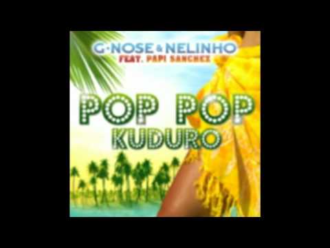 G Nose Feat. Nelinho & Papi Sanchez - Pop Pop Kuduro (Music Officiel HD) [Club Edit]