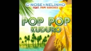 G Nose Feat. Nelinho & Papi Sanchez - Pop Pop Kuduro (Music Officiel HD) [Club Edit]