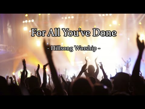 For All You've Done (with lyrics) - Hillsong Worship -