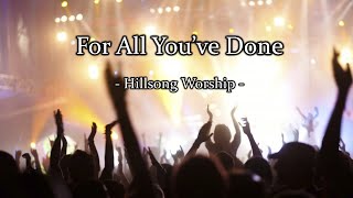 For All You&#39;ve Done (with lyrics) - Hillsong Worship -