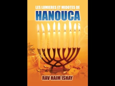 Les lumières et midotes de Hanoukka (première partie) - Rav Haïm Ishay