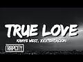 Kanye West & XXXTENTACION - True Love (Lyrics)