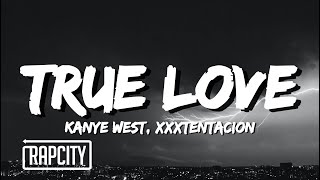 Kanye West &amp; XXXTENTACION - True Love (Lyrics)