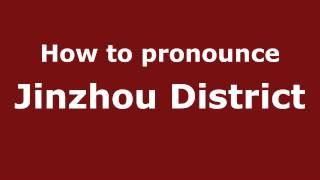 How to pronounce Jinzhou District