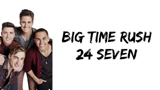 Big Time Rush - 24/Seven (lyrics)