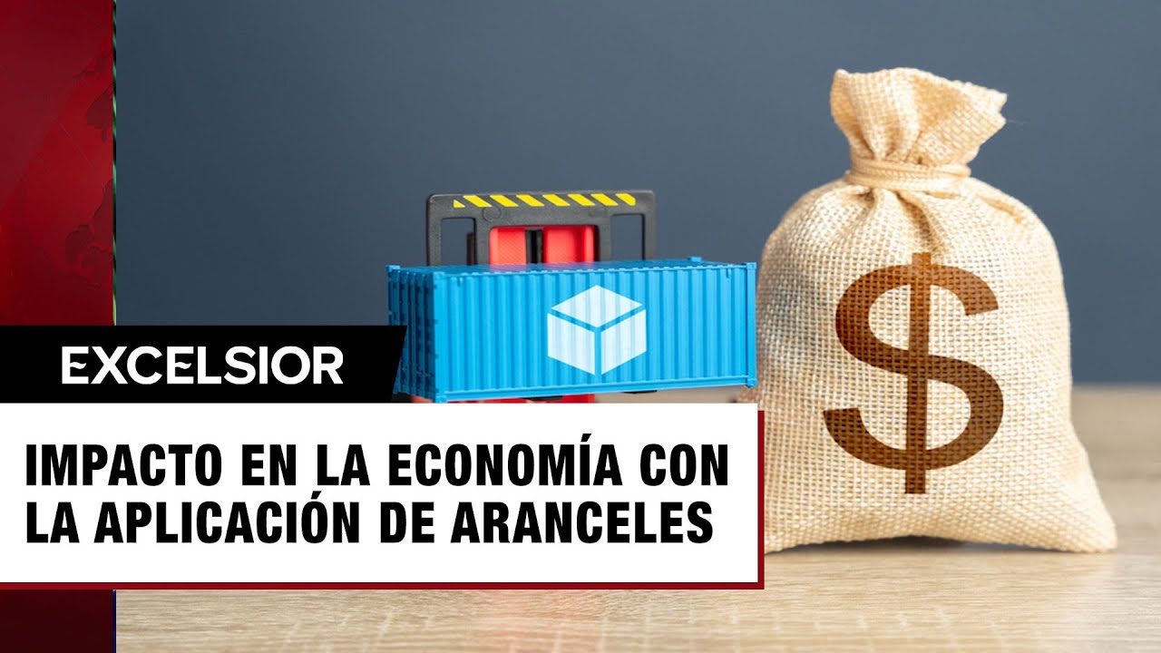 ¿Cuál será el impacto en la economía con la aplicación de aranceles?