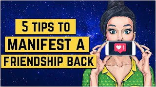 5 Simple Tips to Manifest a Friendship Back ❤️ (Law Of Attraction Principles)