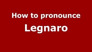 How to pronounce Legnaro