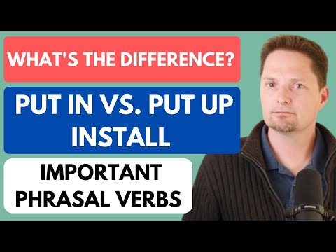 IMPORTANT PHRASAL VERBS: PUT IN VS. PUT UP/EXAMPLES OF PUT IN AND PUT UP/AMERICAN PRONUNCIATION