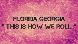 Florida Georgia feat. Jason DeRulo - THIS IS HOW WE ROLL - Lyrics