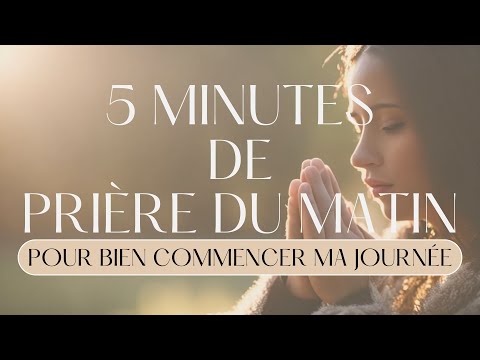 5 Minutes de prière du matin pour bien commencer ma journée - Méditation du matin