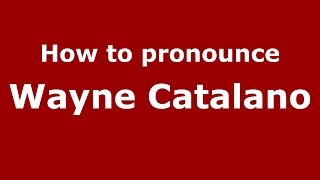 How to pronounce Wayne Catalano