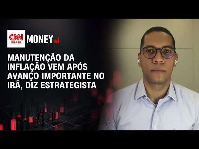 Manutenção da inflação vem após avanço importante no Irã, diz estrategista | ABERTURA DE MERCADO