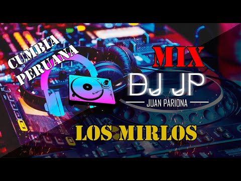 Enganchados Los Mirlos – Éxitos Cumbia Peruana | DJ JP