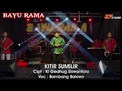 Kitir Sumilir - Bambang Balowo - BAYU RAMA