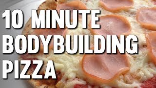 10 MINUTE BODYBUILDING PIZZA