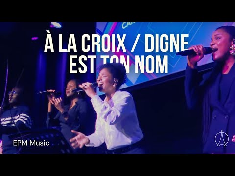 Medley A la croix (At the Cross) / Digne est ton Nom (Worthy is your Name) | EPM Musique