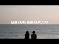 DERU BIRUNYA OMBAK TEMPAT KITA BERJUANG AKU KAMU DAN SAMUDRA Rebellion Rose Lirik