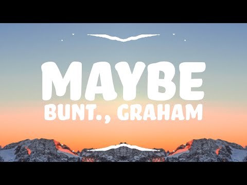 BUNT., GRAHAM - Maybe (Lyrics)