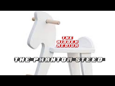 The Phantom Steed. A child's toymoves around on its own.