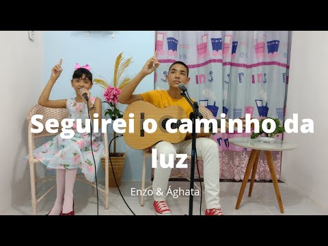 Seguirei O Caminho Da Luz - Enzo e Ághata