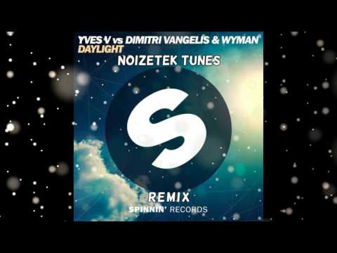 Yves Vs Dimitri Vangelis & Wyman - Daylight (Noizetek Tunes Remix)