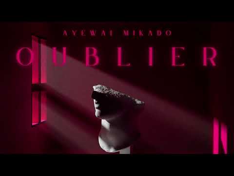 AYEWAI X MIKADO - OUBLIER (CLIP AUDIO)