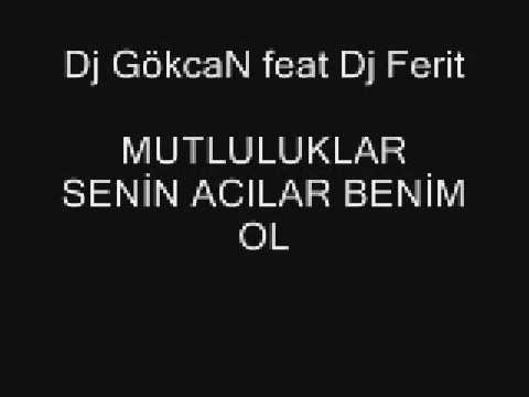 Dj GökcaN ft Dj Ferit Mutluluklar Senin Acılar Benim Olsun 2009