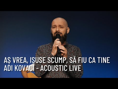 Adi Kovaci - Aș vrea, Isuse scump, să fiu ca Tine (Acoustic Live) | EFRAIM