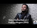 Netru Illatha Matram | Pudhiya Mugam (1993) | A.R. Rahman [HD]
