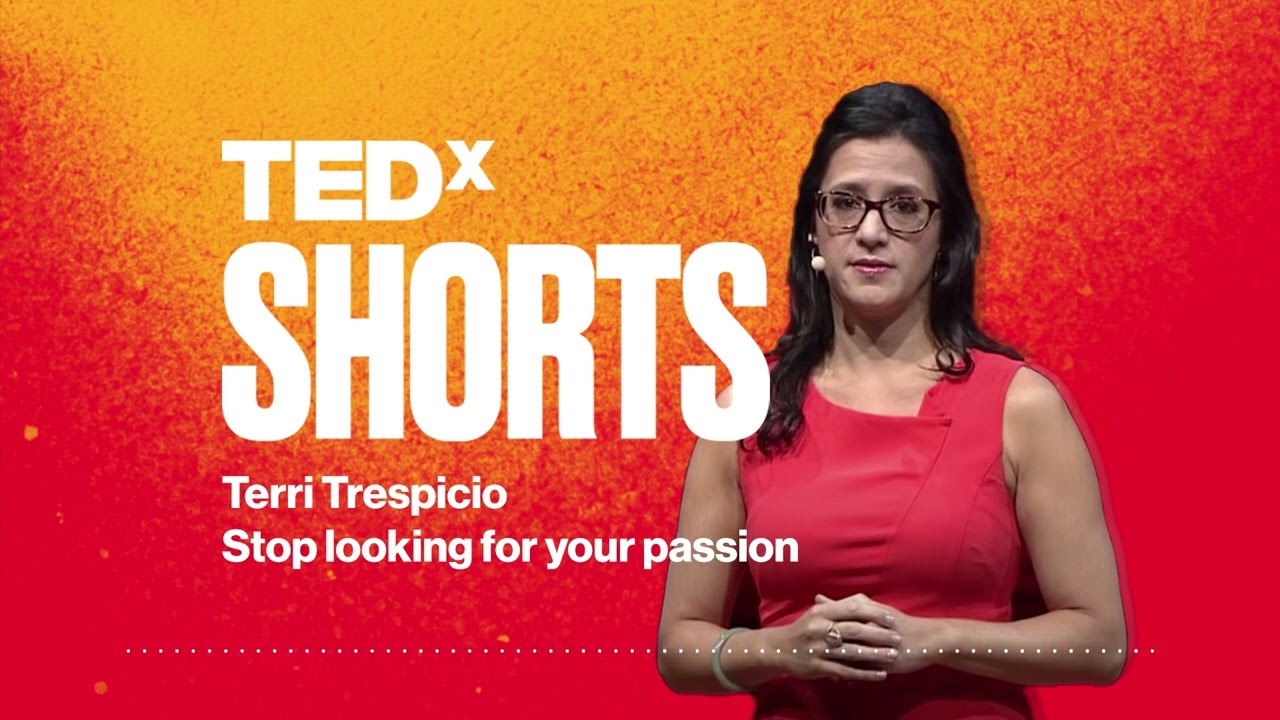 Stop looking for your passion | Terri Trespicio | TEDx SHORTS