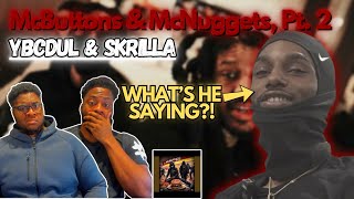 WHAT IS THIS FLOW!?! Ybcdul - McButton’s & McNuggets pt 2 ft Skrilla Reaction