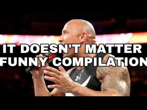 THE ROCK IT DOESN'T MATTER FUNNY COMPILATION