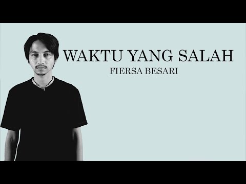 WAKTU YANG SALAH   FIERSA BESARI (Lyrics) Pergi saja, engkau pergi dariku | 2022