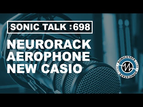 Sonic TALK 698 - Neurorack, Aerophone + New Casio
