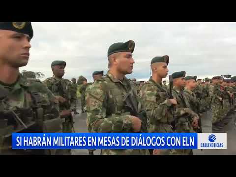 Militares participarán en diálogos con el ELN