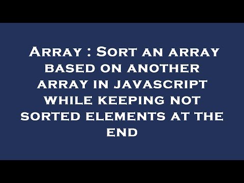 Array Sort An Array Based On Another Array In Javascript While Keeping Not Sorted Elements At The