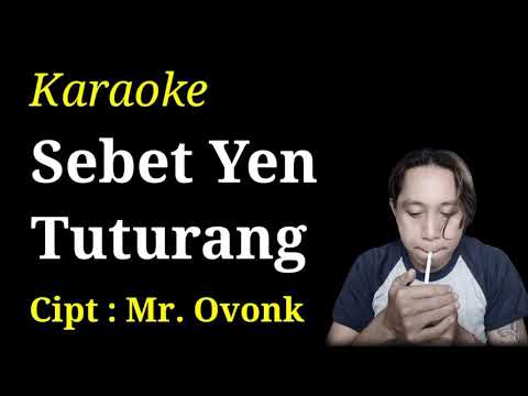 Karaoke Sebet Yen tuturang Cipt : Mr. Ovonk