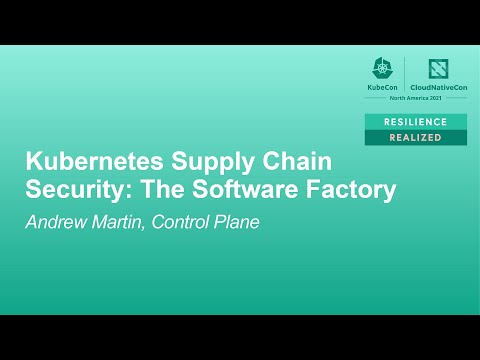 Kubernetes Supply Chain Security: The Software Factory - Andrew Martin, Control Plane