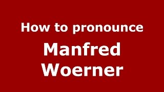 How to pronounce Manfred Woerner